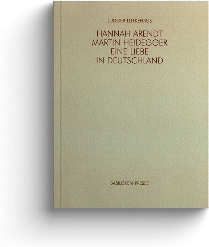 Hannah Arendt – Martin Heidegger: eine Liebe in Deutschland