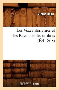 Les Voix Intérieures Et Les Rayons Et Les Ombres, (Éd.1868)