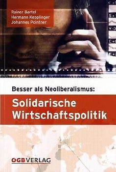 Solidarische Wirtschaftspolitik. Besser als Neoliberalismus. Fakten und Thesen
