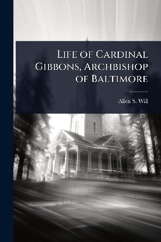 Life of Cardinal Gibbons, Archbishop of Baltimore