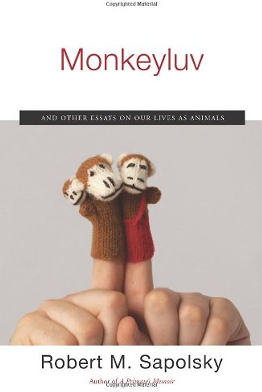 Monkeyluv: And Other Essays on Our Lives as Animals - Sapolsky, Robert M.