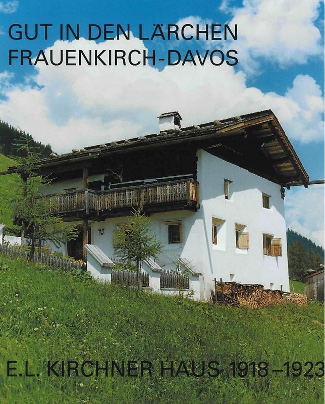 Gut in den Lärchen, Frauenkirch-Davos, E.L Kirchner Haus 1918-1923