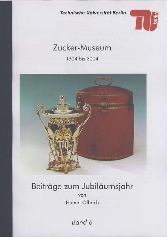 Zucker-Museum 1904 bis 2004. Beiträge zum Jubiläumsjahr - Band 6