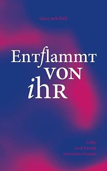 Entflammt von ihr: Liebe und Erotik zwischen Frauen