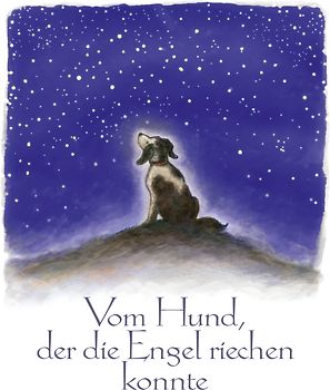 Vom Hund, der die Engel riechen konnte
