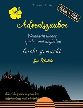 Adventszauber: Weihnachtslieder spielen und begleiten leicht gemacht; für Ukulele: Ukulele Songbuch für Anfänger
