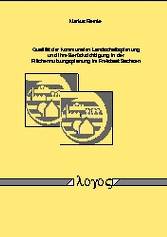 Qualität der kommunalen Landschaftsplanung und ihre Berücksichtigung in der Flächennutzungsplanung im Freistaat Sachsen