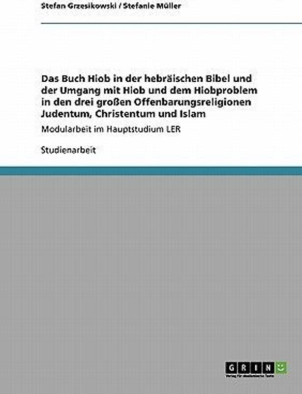 Das Buch Hiob in der hebräischen Bibel. Hiob und das Hiobproblem im Judentum, Christentum und Islam.