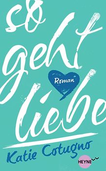 So geht Liebe. Roman