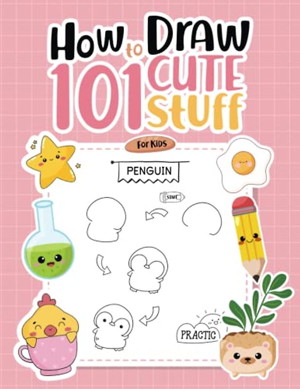 How to Draw Cute stuff 101: Cartoon Drawing Easy-To-follow Tutorial for kids, Learn to Draw Kawaii Art for Beginners, Step by Step Drawing Lessons