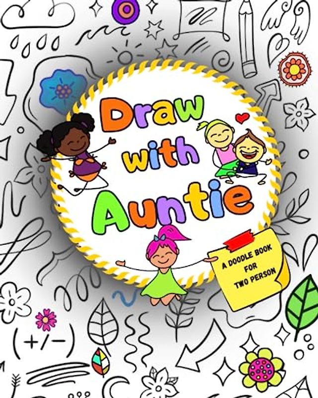 Draw with Auntie! A Doodle Book for Two Person.: Interactive Drowing Notebook, Sketchbook with prompts for adults and children ages 4-8.