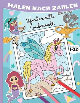 Malen nach Zahlen: Zahlenraum 1-20 spielerisch üben. 40 magische Motive mit farbiger Legende und bunten Farbelementen inkl. Kurzgeschichte auf jeder Seite.