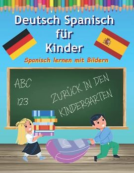 Deutsch Spanisch Lernen für Kinder mit Bilder malen und lernen: Fremdsprache für Kleinkinder Wörterbuch die ersten Worte auf Spanisch