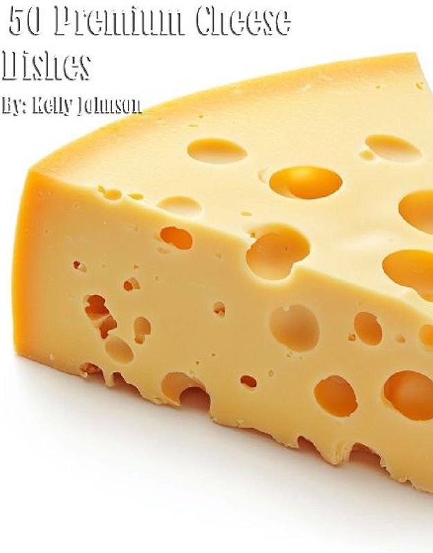 50 Premium Cheese Dishes