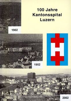 100 Jahre Kantonsspital Luzern