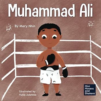 Muhammad Ali: A Kid's Book About Being Courageous (Mini Movers and Shakers, Band 14)