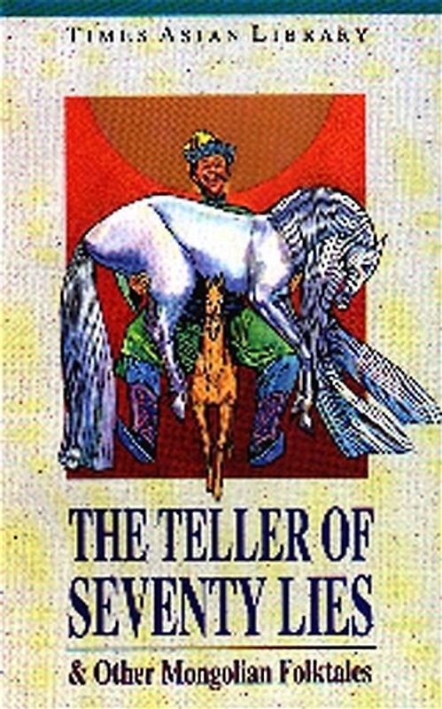 The Teller of Seventy Lies und weitere Mongolische Erzählungen