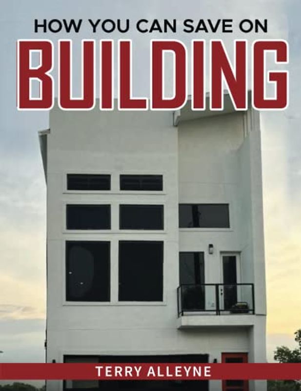 HOW YOU CAN SAVE ON BUILDING