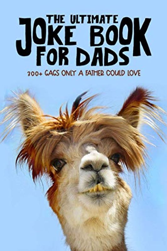 The Ultimate Joke Book for Dads: 300+ Gags Only a Father Could Love
