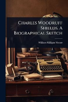 Charles Woodruff Shields. A Biographical Sketch