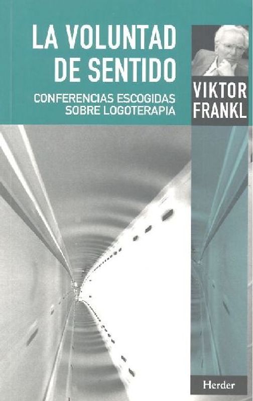 La voluntad de sentido : conferencias escogidas sobre logoterapia