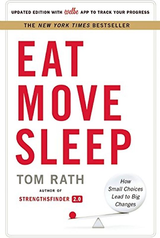 Eat Move Sleep: How Small Choices Lead to Big Changes - Rath, Tom