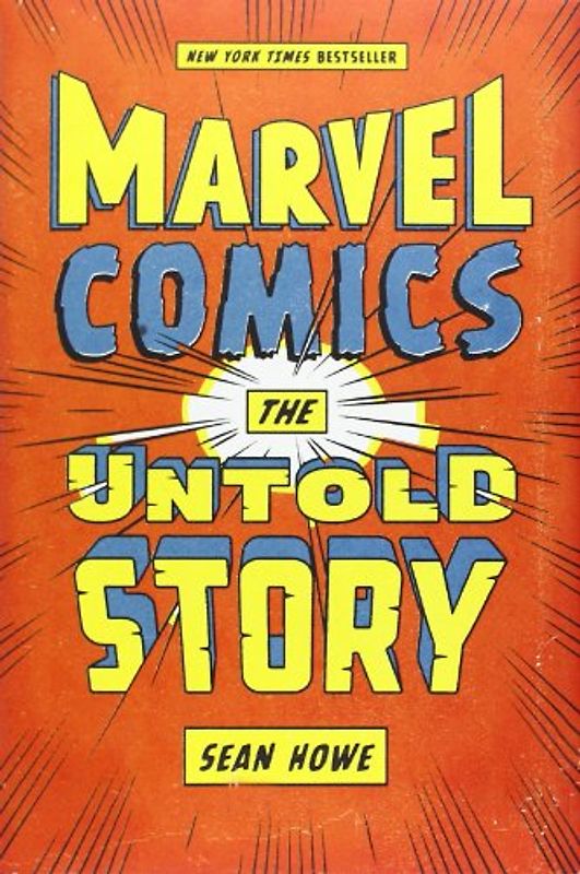 Marvel Comics: The Untold Story - Howe, Sean