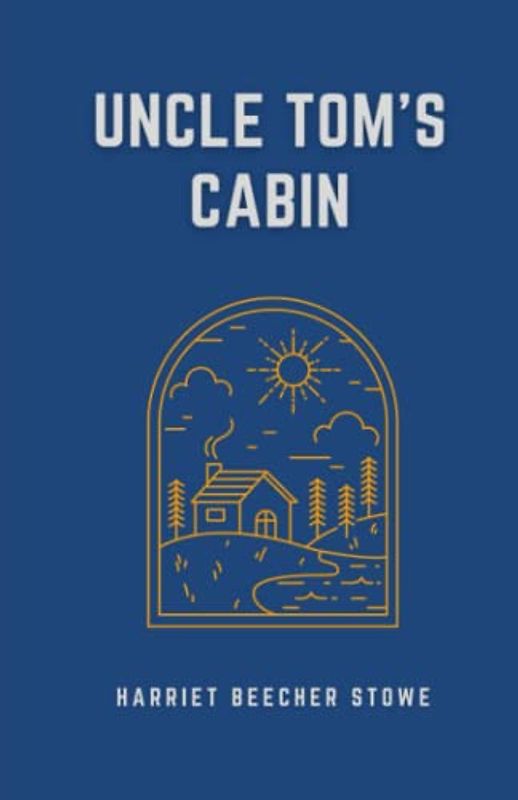 Uncle Tom’s Cabin: The 1952 Anti-slavery Novel (Annotated)