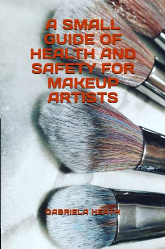 A SMALL GUIDE OF HEALTH AND SAFETY FOR MAKEUP ARTISTS