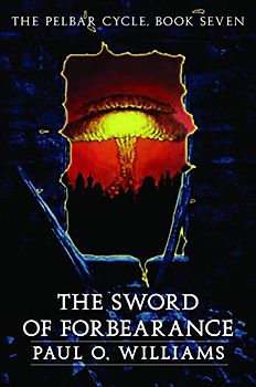 The Sword of Forbearance: The Pelbar Cycle, Book Seven