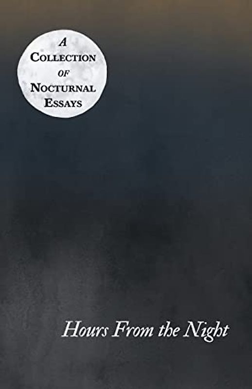 Hours From the Night - A Collection of Nocturnal Essays