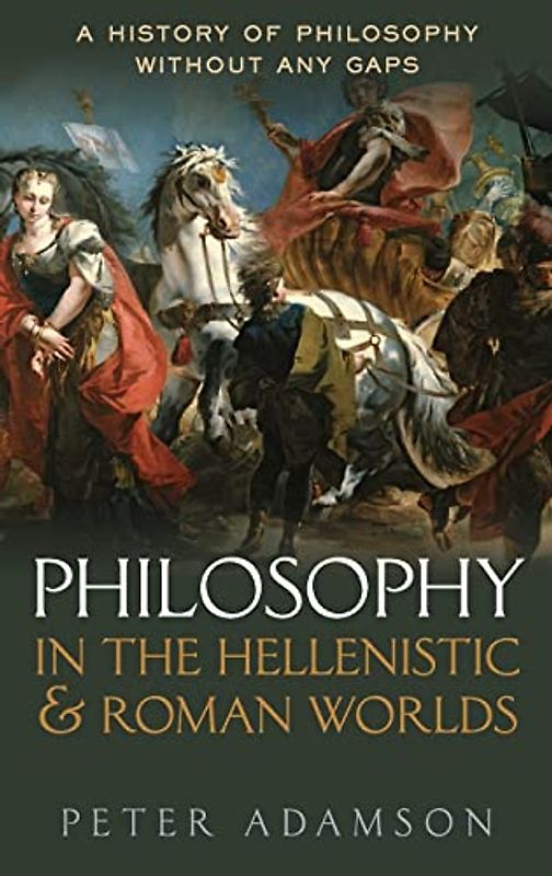 Philosophy in the Hellenistic and Roman Worlds