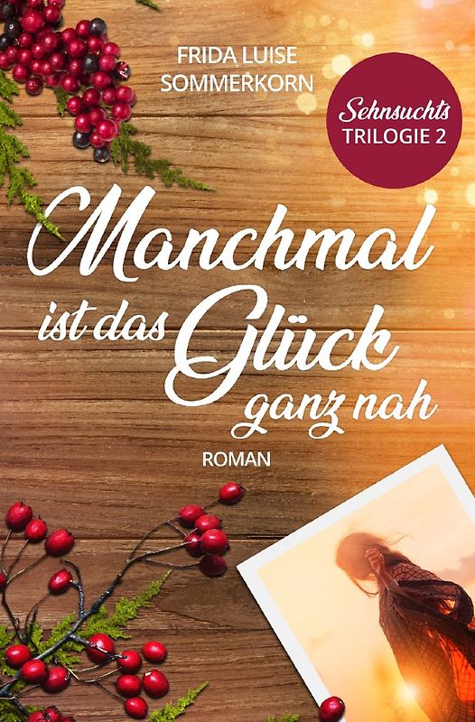 Sehnsuchts - Trilogie / Manchmal ist das Glück ganz nah