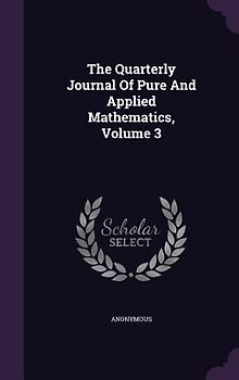 The Quarterly Journal Of Pure And Applied Mathematics, Volume 3