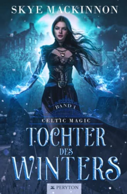 Tochter des Winters: Heiße Romantasy mit Göttern und Dämonen (Celtic Magic, Band 1)