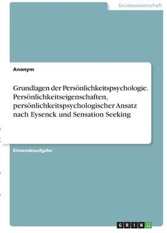 Grundlagen der Persönlichkeitspsychologie. Persönlichkeitseigenschaften,  persönlichkeitspsychologischer Ansatz nach Eysenck und Sensation Seeking