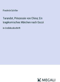 Turandot, Prinzessin von China; Ein tragikomisches Märchen nach Gozzi