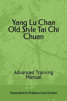 Yang Lu Chan Old Style Tai Chi Chuan: Advanced Training Manual