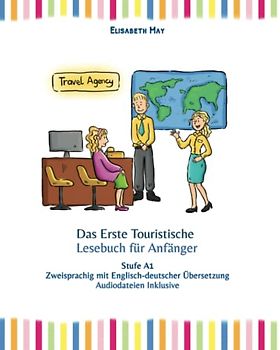 Das Erste Touristische Lesebuch für Anfänger: Stufe A1 zweisprachig mit englisch-deutscher Übersetzung (Gestufte Englische Lesebücher, Band 14)