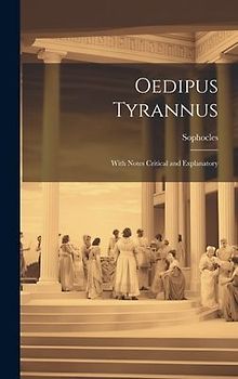 Oedipus Tyrannus: With Notes Critical and Explanatory