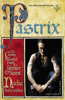 Pastrix: The Cranky, Beautiful Faith of a Sinner & Saint - Bolz-Weber, Nadia