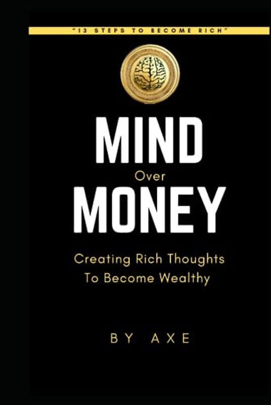 Mind Over Money: Creating Rich Thoughts to Become Wealthy