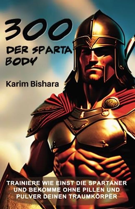 300 - DER SPARTANER BODY - TRAINIERE WIE EINST DIE SPARTANER UND BEKOMME OHNE PILLEN UND PULVER DEINEN TRAUMKÖRPER