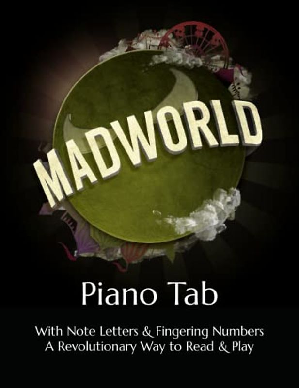 Mad World: Piano Tab with Note Letters & Fingering Numbers A Revolutionary Way to Read & Play