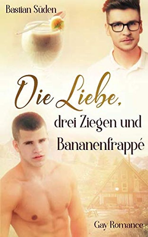 Die Liebe, drei Ziegen und Bananenfrappé (Love-and-Food, Band 2)