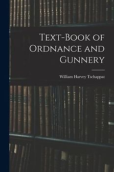 Text-Book of Ordnance and Gunnery
