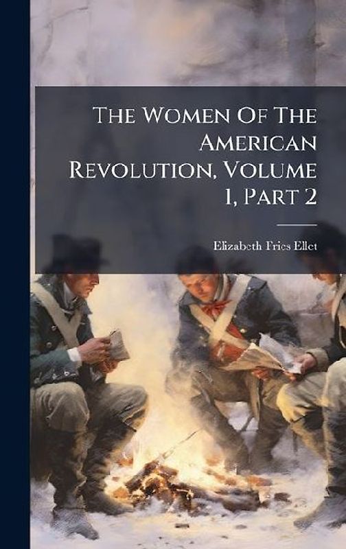 The Women Of The American Revolution, Volume 1, Part 2