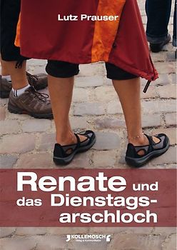 Renate und das Dienstagsarschloch
