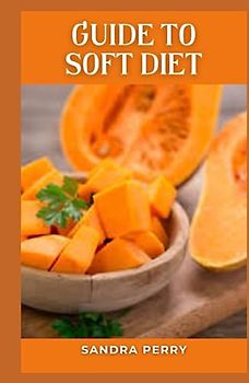 Guide to Soft Diet: A soft food diet is often recommended to help people heal after surgery or an illness.