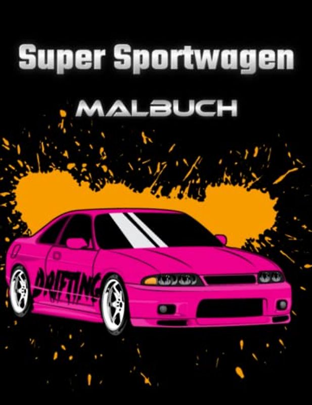 Super Sportwagen Malbuch: Autos zum Ausmalen für Kinder und Erwachsene - Tolles Geschenk für Jungen.